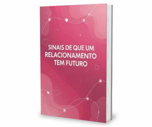 SINAIS DE QUE UM RELACIONAMENTO TEM FUTURO